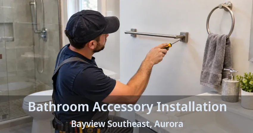 Bathroom Accessory Installation Bayview Southeast, Aurora - ON