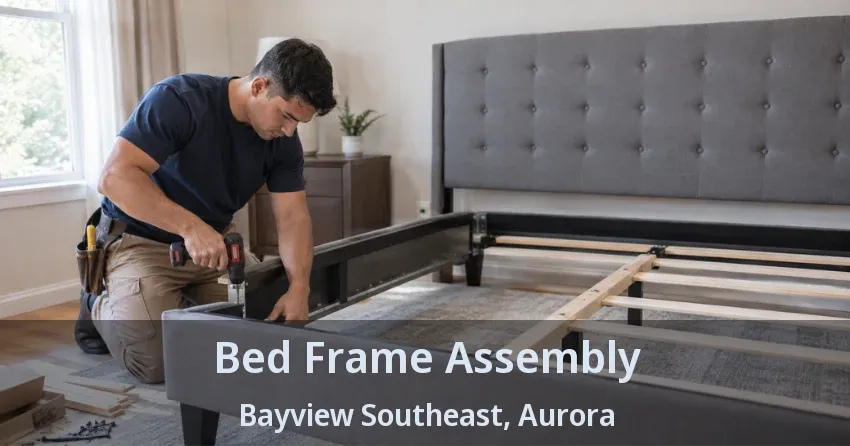 Bed Frame Assembly Bayview Southeast, Aurora - ON