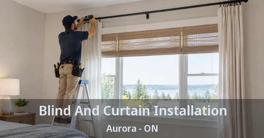 Blind And Curtain Installation Aurora - ON