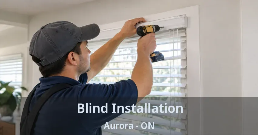 Blind Installation Aurora - ON