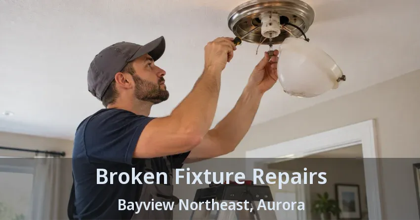Broken Fixture Repairs Bayview Northeast, Aurora - ON