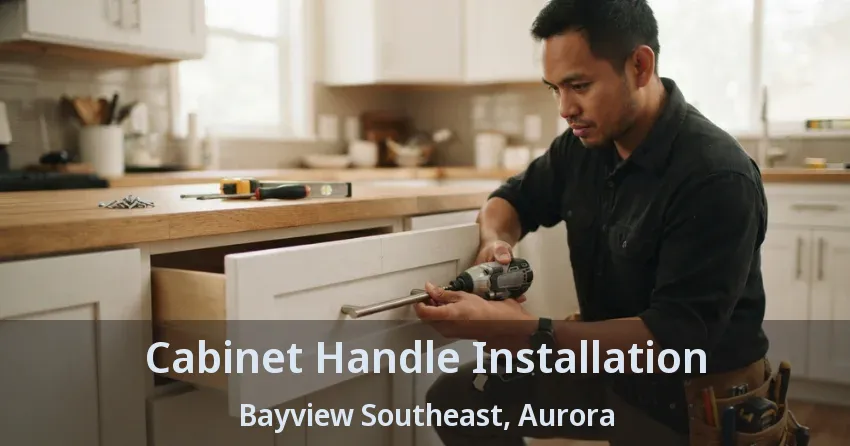 Cabinet Handle Installation Bayview Southeast, Aurora - ON
