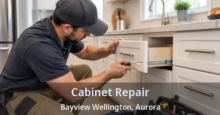 Cabinet Repair Bayview Wellington, Aurora - ON