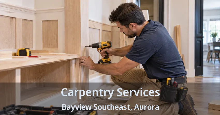 Carpentry Services Bayview Southeast, Aurora - ON