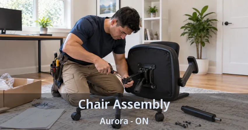 Chair Assembly Aurora - ON