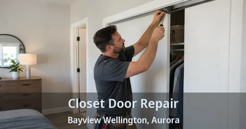 Closet Door Repair Bayview Wellington, Aurora - ON