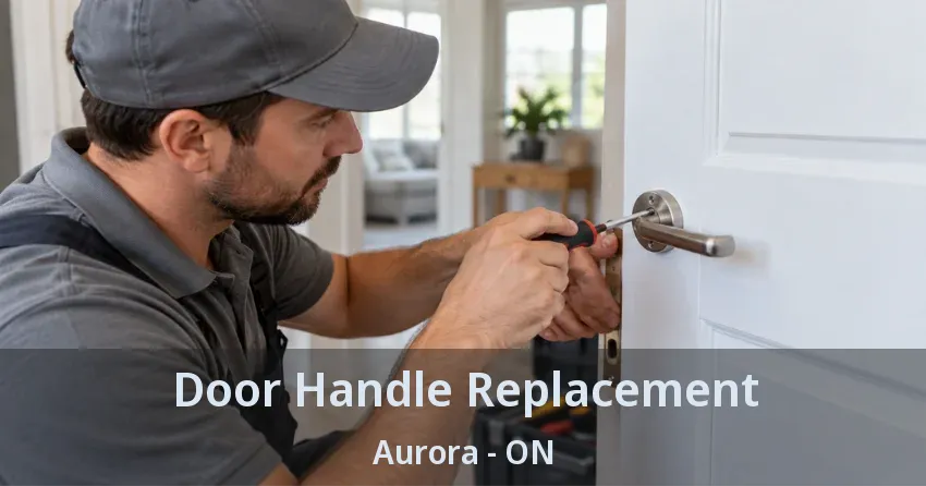 Door Handle Replacement Aurora - ON
