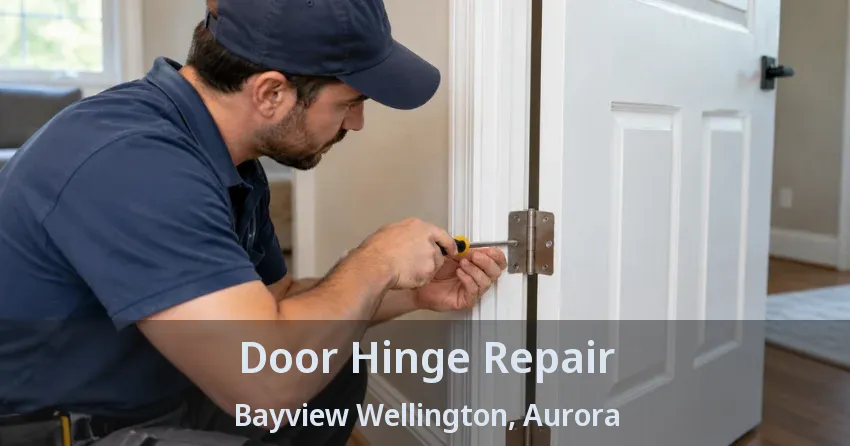 Door Hinge Repair Bayview Wellington, Aurora - ON