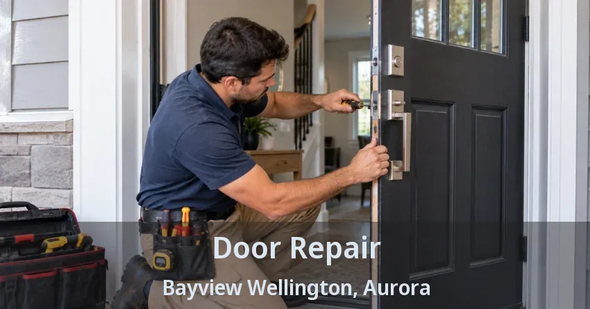 Door Repair Bayview Wellington, Aurora - ON