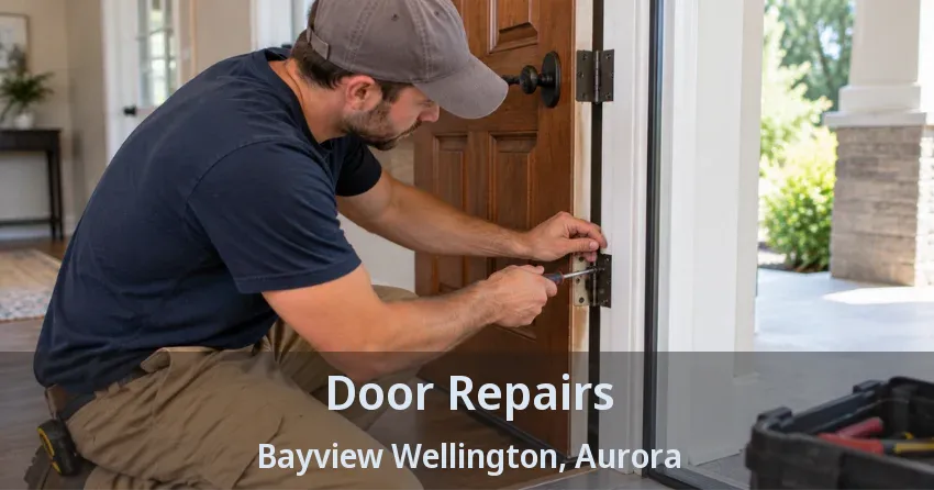 Door Repairs Bayview Wellington, Aurora - ON