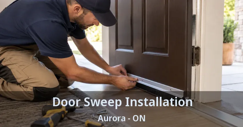 Door Sweep Installation Aurora - ON