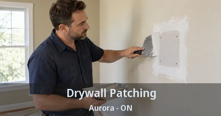 Drywall Patching Aurora - ON