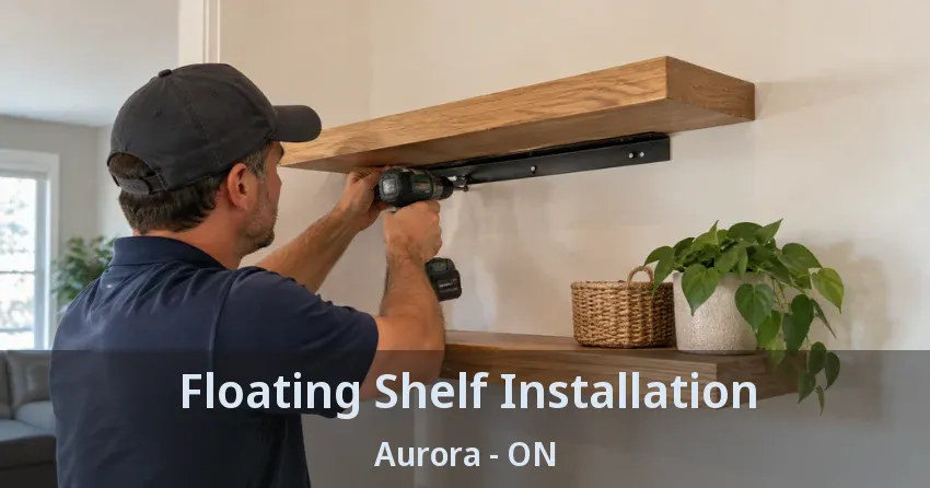 Floating Shelf Installation Aurora - ON