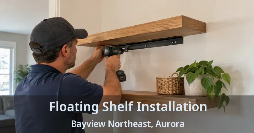 Floating Shelf Installation Bayview Northeast, Aurora - ON