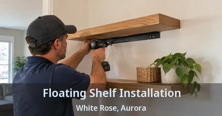 Floating Shelf Installation White Rose, Aurora - ON