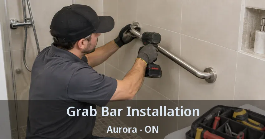 Grab Bar Installation Aurora - ON
