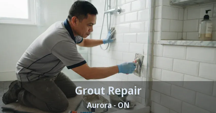 Grout Repair Aurora - ON