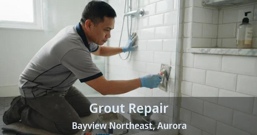 Grout Repair Bayview Northeast, Aurora - ON
