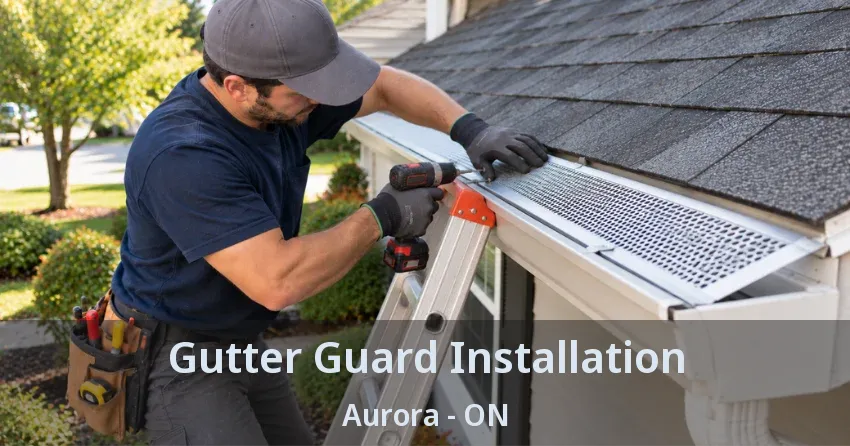 Gutter Guard Installation Aurora - ON