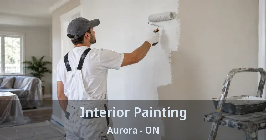 Interior Painting Aurora - ON