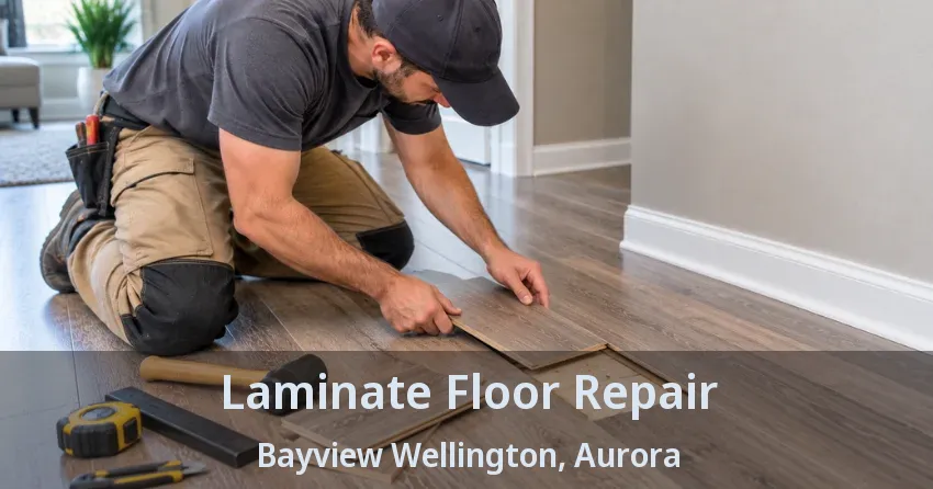 Laminate Floor Repair Bayview Wellington, Aurora - ON