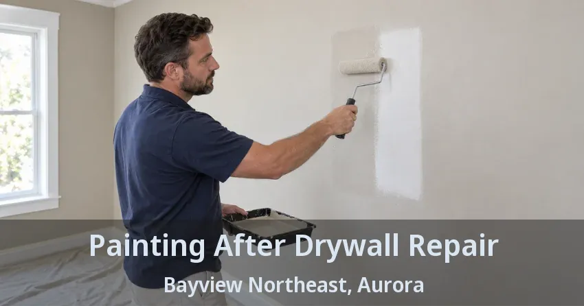 Painting After Drywall Repair Bayview Northeast, Aurora - ON