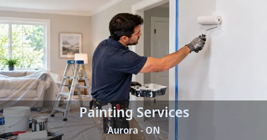 Painting Services Aurora - ON