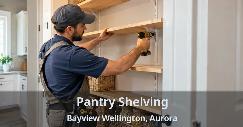 Pantry Shelving Bayview Wellington, Aurora - ON