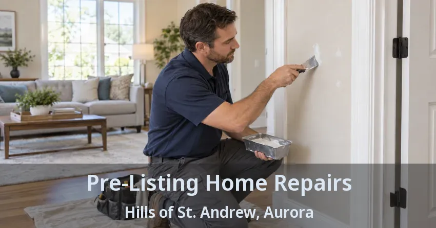 Pre-Listing Home Repairs Hills of St. Andrew, Aurora - ON