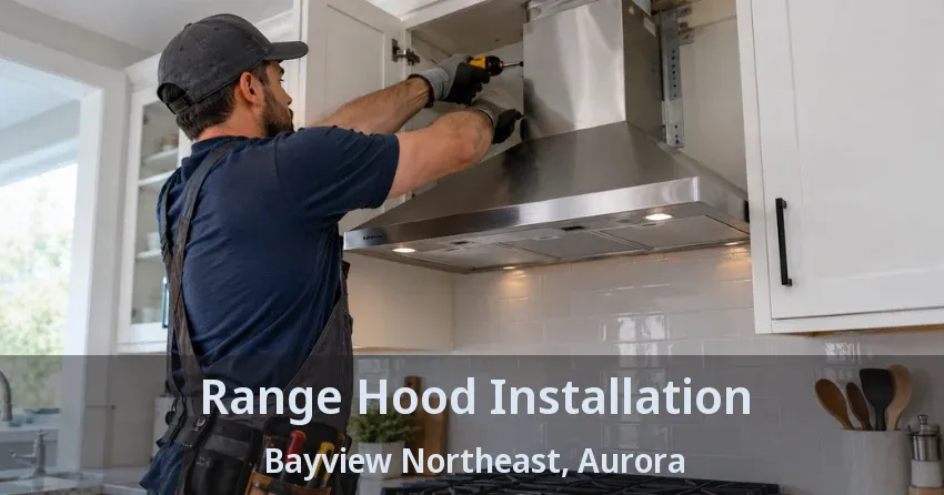 Range Hood Installation Bayview Northeast, Aurora - ON