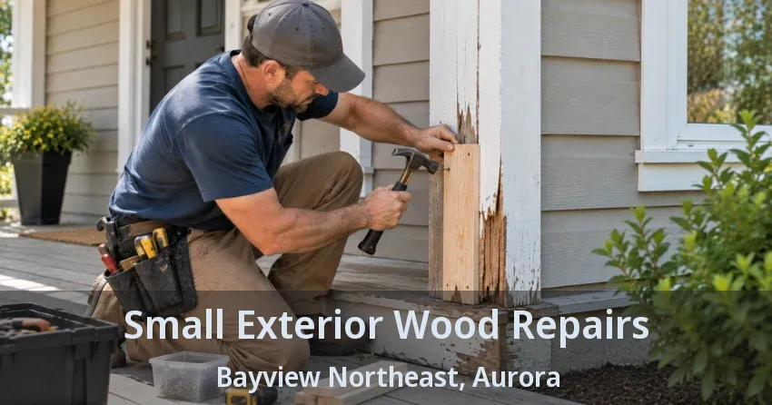 Small Exterior Wood Repairs Bayview Northeast, Aurora - ON