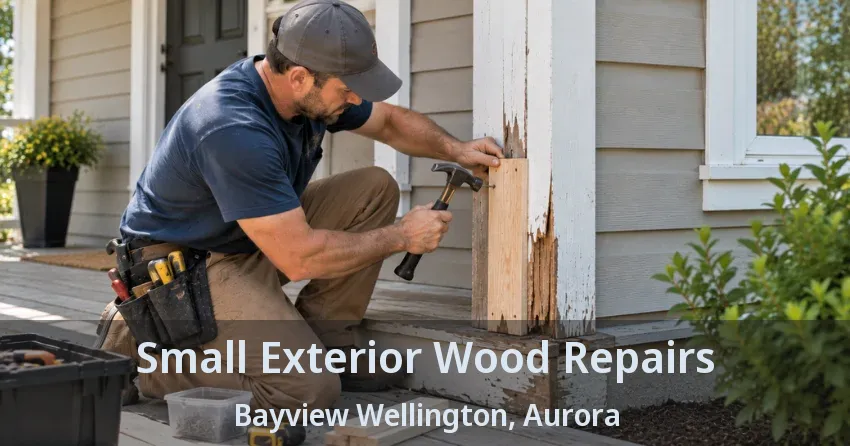 Small Exterior Wood Repairs Bayview Wellington, Aurora - ON