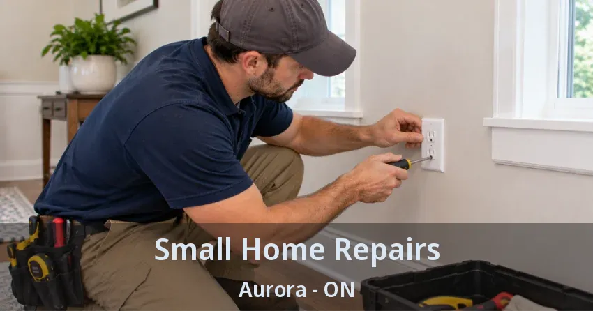 Small Home Repairs Aurora - ON