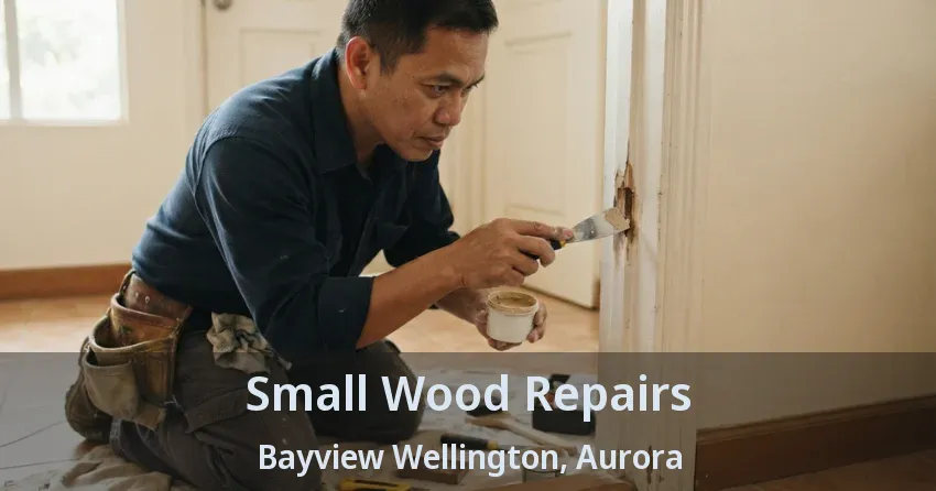 Small Wood Repairs Bayview Wellington, Aurora - ON
