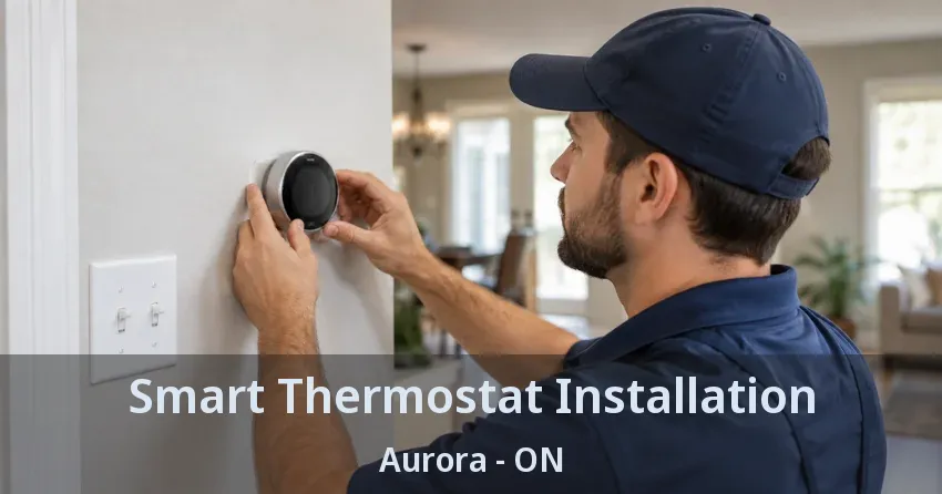 Smart Thermostat Installation Aurora - ON
