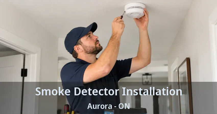 Smoke Detector Installation Aurora - ON