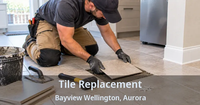 Tile Replacement Bayview Wellington, Aurora - ON
