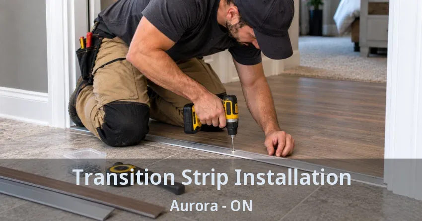 Transition Strip Installation Aurora - ON