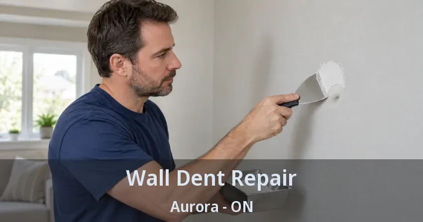 Wall Dent Repair Aurora - ON