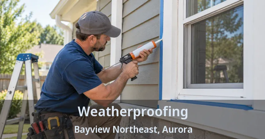 Weatherproofing Bayview Northeast, Aurora - ON