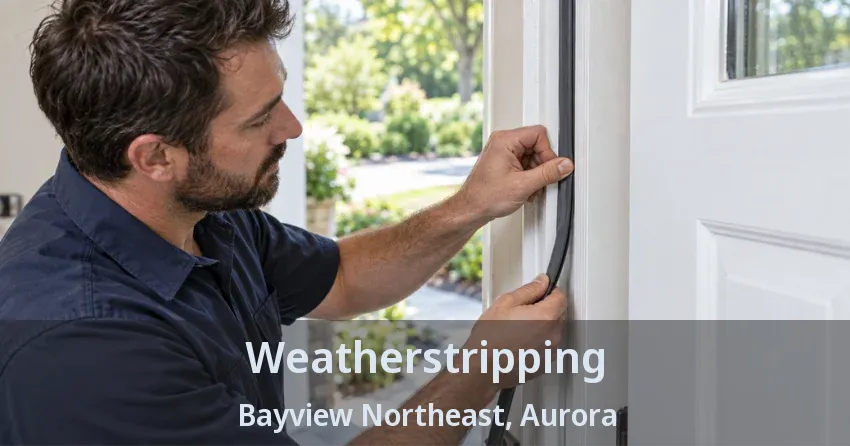 Weatherstripping Bayview Northeast, Aurora - ON