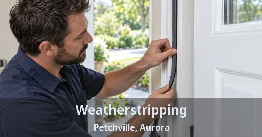 Weatherstripping Petchville, Aurora - ON