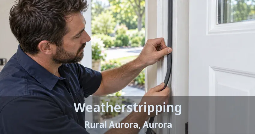 Weatherstripping Rural Aurora, Aurora - ON