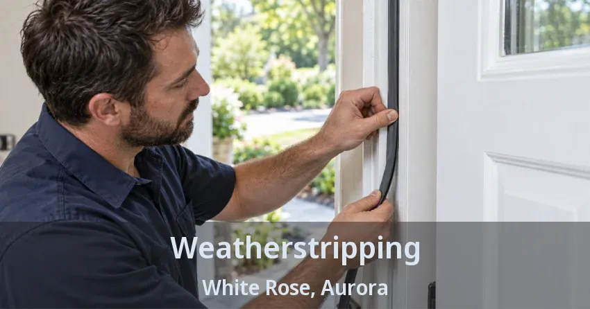 Weatherstripping White Rose, Aurora - ON