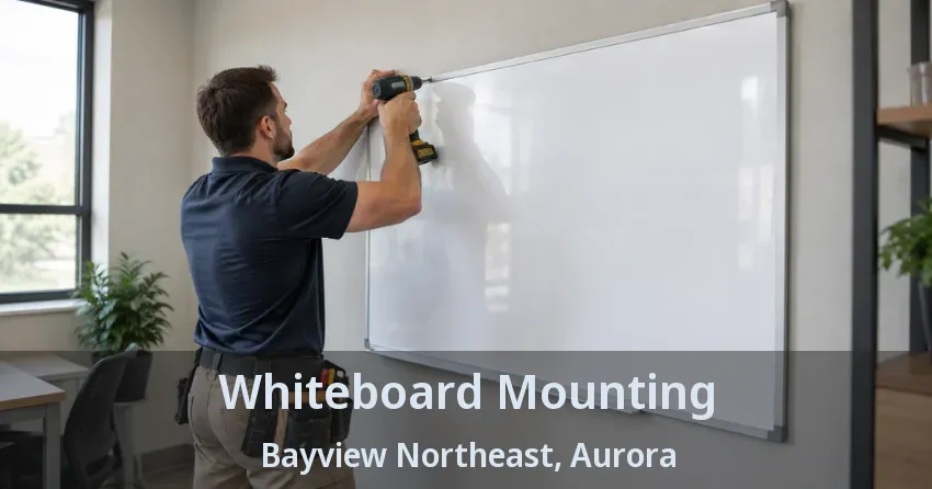 Whiteboard Mounting Bayview Northeast, Aurora - ON