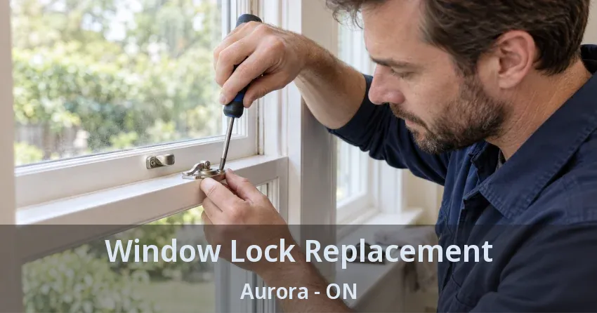 Window Lock Replacement Aurora - ON