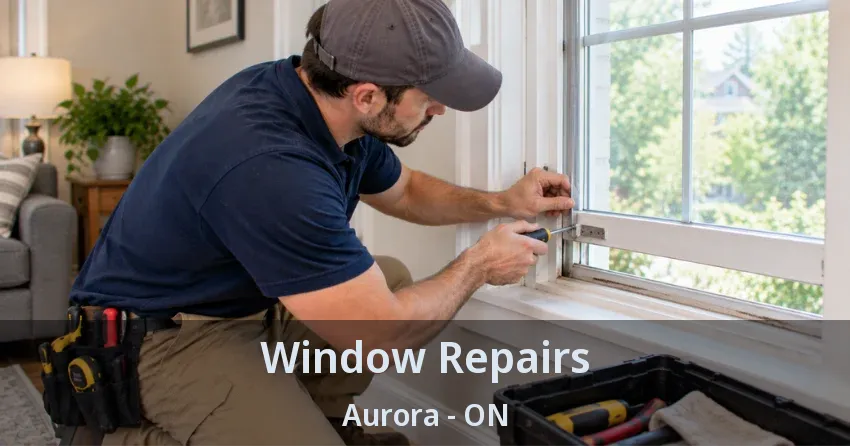 Window Repairs Aurora - ON
