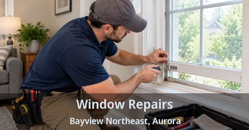 Window Repairs Bayview Northeast, Aurora - ON