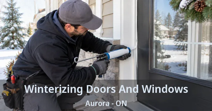 Winterizing Doors And Windows Aurora - ON